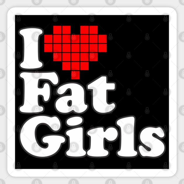 I Love Fat Girls Sticker by Dojaja